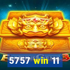 5757 win 11